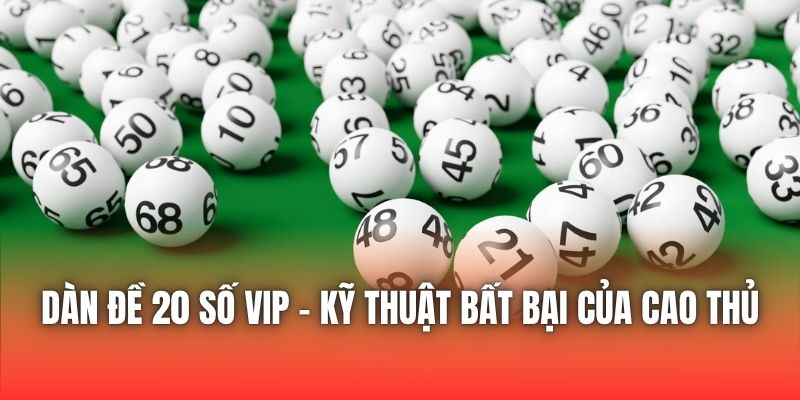 Dàn Đề 20 Số Vip - Kỹ Thuật Bất Bại Của Cao Thủ
