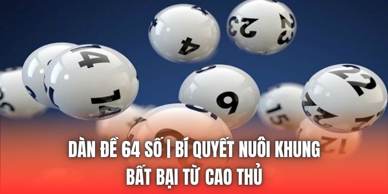 Dàn Đề 64 Số | Bí Quyết Nuôi Khung Bất Bại Từ Cao Thủ