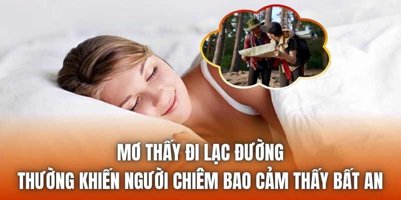 Mơ thấy đi lạc đường thường khiến người chiêm bao cảm thấy bất an