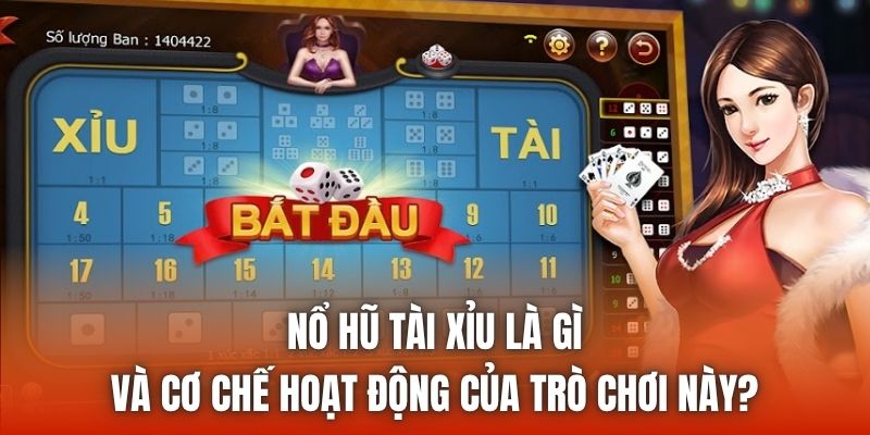 Nổ Hũ Tài Xỉu Là Gì Và Cơ Chế Hoạt Động Của Trò Chơi Này?