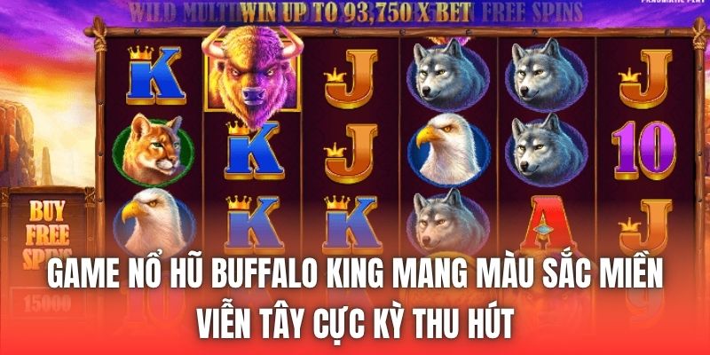 Game nổ hũ Buffalo King mang màu sắc miền viễn Tây cực kỳ thu hút