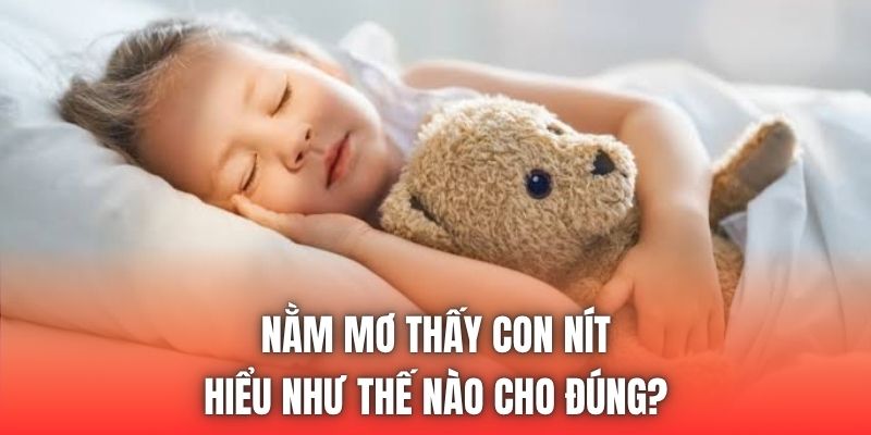 Nằm Mơ Thấy Con Nít | Hiểu Như Thế Nào Cho Đúng?