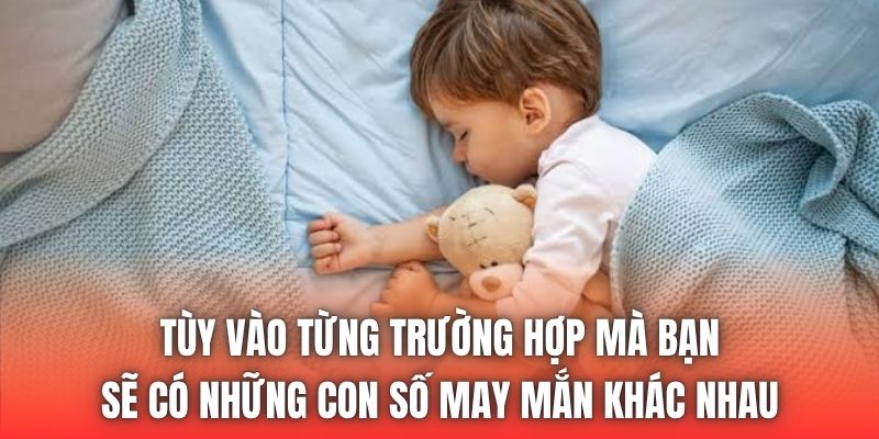 Tùy vào từng trường hợp mà bạn sẽ có những con số may mắn khác nhau