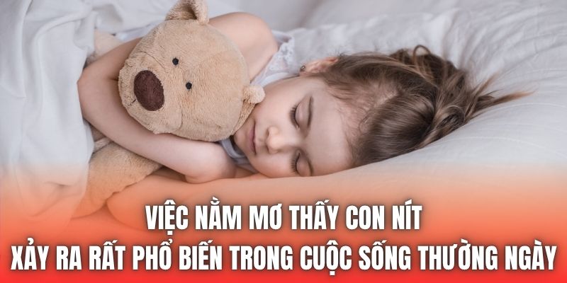 Việc nằm mơ thấy con nít xảy ra rất phổ biến trong cuộc sống thường ngày